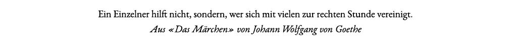 Ein Einzelner hilft nicht, sondern, wer sich mit vielen zur rechten Stunde vereinigt. Aus «Das M rchen» von Johann Wo...