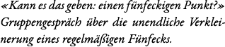«Kann es das geben: einen f nfeckigen Punkt?» Gruppengespr ch ber die unendliche Verkleinerung eines regelm  igen F ...