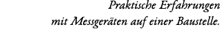 Praktische Erfahrungen mit Messger ten auf einer Baustelle.
