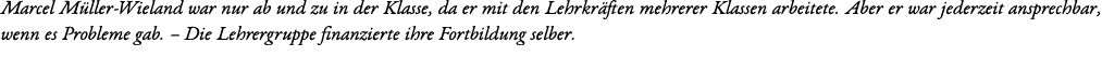 Marcel M ller-Wieland war nur ab und zu in der Klasse, da er mit den Lehrkr ften mehrerer Klassen arbeitete. Aber er ...