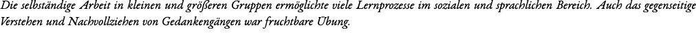 Die selbst ndige Arbeit in kleinen und gr eren Gruppen erm glichte viele Lernprozesse im sozialen und sprachlichen B...