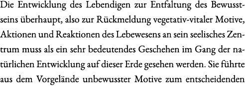 Die Entwicklung des Lebendigen zur Entfaltung des Bewusstseins berhaupt, also zur R ckmeldung vegetativ-vitaler Moti...