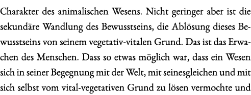 Charakter des animalischen Wesens. Nicht geringer aber ist die sekund re Wandlung des Bewusstseins, die Abl sung dies...